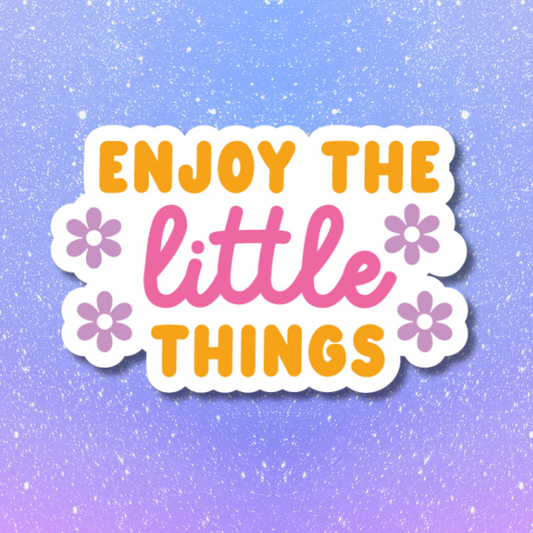 Enjoy the Little things! ( Disfruta las pequeñas cosas )