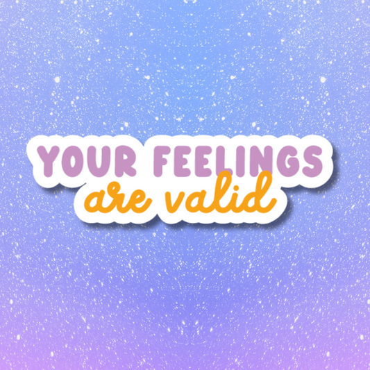 Your Feelings are Valid