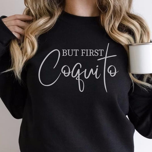 But First, Coquito Sweatshirts